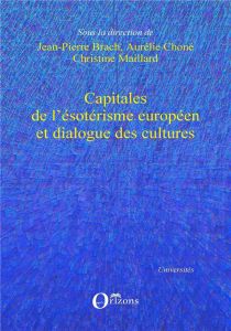 Capitales de l'ésotérisme européen et dialogue des cultures. Textes en français et anglais - Brach Jean-Pierre - Choné Aurélie - Maillard Chris