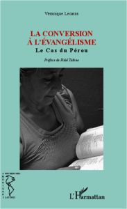 La conversion à l'évangélisme. Le cas du Pérou - Lecaros Véronique - Tubino Fidel