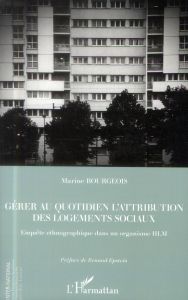 Gérer au quotidien l'attribution des logements sociaux. Enquête ethnographique dans un organisme HLM - Bourgeois Marine - Epstein Renaud