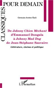 De Johnny chien méchant d'Emmanuel Dongola à Johnny mad dog de Jean-Stéphane Sauvaire. Littérature, - Kadi Germain-Arsène