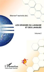 Les origines du langage et des langues. Volume 2 - Fracchiolla Béatrice