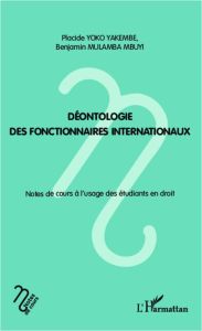 Déontologie des fonctionnaires internationaux. Notes de cours à l'usage des étudiants en droit - Mulamba Mbuyi Benjamin