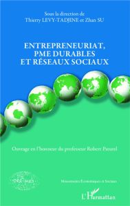 Entrepreneuriat, PME durables et réseaux sociaux. Ouvrage en l'honneur du professeur Robert Paturel - Levy-Tadjine Thierry - Su Zhan