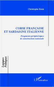 Corse française et Sardaigne italienne . Fragments périphériques de construction nationale - Roux Christophe