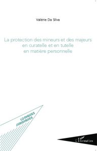 La protection des mineurs et des majeurs en curatelle et en tutelle en matière personnelle - Da Silva Valérie