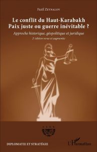 Le conflit du Haut-Karabakh : paix juste ou guerre inévitable ? Approche historique, géopolitique et - Zeynalov Fazil