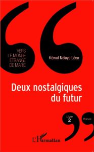 Vers le monde étrange de Marie Tome 2 : Deux nostalgiques du futur - Ndiaye Léna Kémal