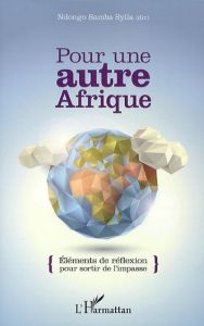 Pour une autre Afrique. Eléments de réflexions pour sortir de l'impasse - Sylla Ndongo Samba