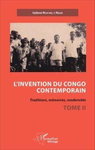 L'invention du Congo contemporain. Traditions, mémoires, modernités Tome 2 - Ndaywel è Nziem Isidore