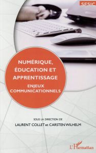 Numérique, éducation et apprentissage. Enjeux communicationnels - Collet Laurent - Wilhelm Carsten