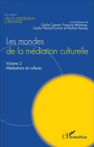 Les mondes de la médiation culturelle. Volume 2, Médiations et cultures - Camart Cécile - Mairesse François - Prévost-Thomas