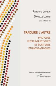 Traduire l'autre. Pratiques interlinguistiques et écritures ethnographiques - Lavieri Antonio - Londei Danielle