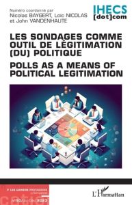 Les sondages comme outil de légitimation (du) politique. 10 Polls as a means of political legitimati - Baygert Nicolas - Nicolas Loïc - Vandenhaute John