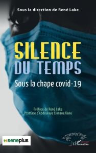 Silence du temps. Sous la chape covid-19 - Lake René - Kane Abdoulaye Elimane