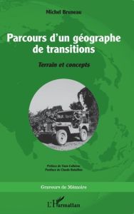 Parcours d’un géographe de transitions. Terrain et concepts - Bruneau Michel - Calbérac Yann - Bataillon Claude