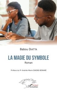 La magie du symbole. Roman - Diatta Babou - Diagne-Bonané Andrée-Marie