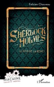 Sherlock Holmes. Au nom de la reine ! - Chauveau Félicien - Benoin Daniel