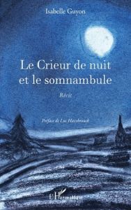 Le Crieur de nuit et le somnambule - Guyon Isabelle - Hazebrouck Luc