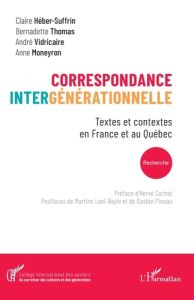 Correspondance intergénérationnelle. Textes et contextes en France et au Québec - Vidricaire André - Moneyron Anne - Héber-Suffrin C