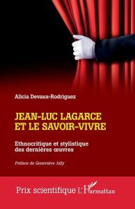 Jean-Luc Lagarce et le savoir-vivre. Ethnocritique et stylistique des dernières œuvres - Jolly Geneviève - Devaux-Rodriguez Alicia