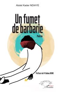 Un fumet de barbarie - Ndiaye Abdel Kader - Diène Babou