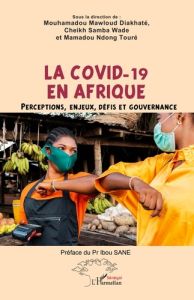 La Covid-19 en Afrique. Perceptions, enjeux, défis et gouvernance - Ndong Touré Mamadou - Diakhaté Mouhamadou Mawloud