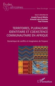 Territoires, pluralisme identitaire et coexistence communautaire en Afrique. Dynamique de conflits e - Leka Essomba armand - Tchawa Paul - Mbaha Joseph p