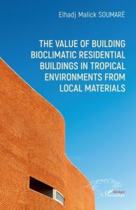 The value of building bioclimatic residential buildings in tropical environments from local material - Soumaré Elhadj Malick