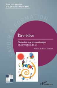 Etre-élève. Obstacles aux apprentissages et perception de soi - Nicoletti Adriana - Falissard Bruno