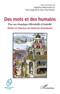 Des mots et des humains - Pour une sémantique référentielle et textuelle. Etudes en l’honneur de Cat - Aleksandrova Angelina - Cappeau Paul - Meyer Jean-