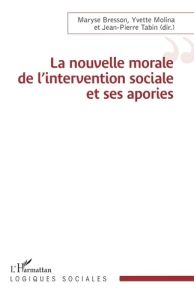 La nouvelle morale de l’intervention sociale et ses apories - Bresson Maryse - Molina Yvette - Tabin Jean-Pierre