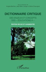 Dictionnaire critique des enjeux et concepts des « éducations à ». Édition revue et augmentée - Langé Jean-Marc - Barthes Angela - Chauvigné Célin