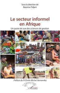 Le secteur informel en Afrique. Un point de vue des sciences de gestion - Tidjani Bassirou - Hernandez Emile-Michel