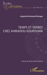 Temps et verbes chez Ahmadou Kourouma - Ebongue Augustin Emmanuel - Boutin Akissi Béatrice