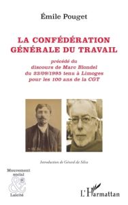 La confédération générale du travail. Précédé du discours de Marc Blondel du 23/09/1995 tenu à Limog - Pouget Emile - Da Silva Gérard