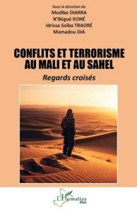 Conflits et terrorisme au Mali et au Sahel. Regards croisés - Koné N'Bégué - Traoré Idrissa Soïba - Diarra Modib