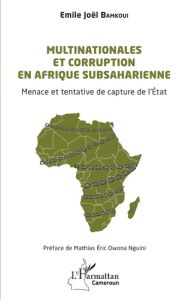 Multinationales et corruption en Afrique subsaharienne. Menace et tentative de capture de l’État - Bamkoui Emile Joël - Owona Nguini mathias éric