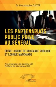 Les partenariats public privé au Sénégal. Entre logique de puissance et logique marchande - Djitté Moustapha - Lo Lamine - Dia Mamadou