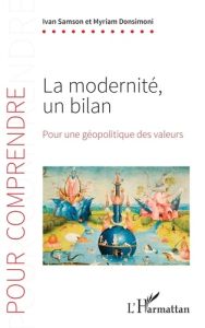 La modernité, un bilan. Pour une géopolitique des valeurs - Samson Ivan - Donsimoni Myriam