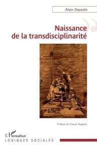 Naissance de la transdisciplinarité - Depaulis Alain - Roggero Pascal