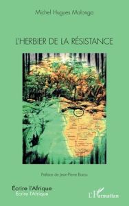 L’herbier de la résistance - MALONGA Michel Hugues - Barou Jean-Pierre