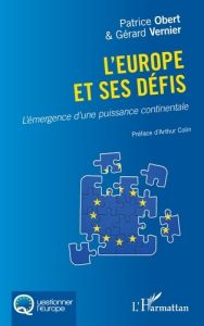 L'Europe et ses défis. L'émergence d'une puissance continentale - Obert Patrice - Vernier Gérard - Colin Arthur