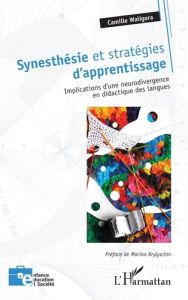 Synesthésie et stratégies d'apprentissage. Implications d'une neurodivergence en didactique des lang - Waligora Camille - Krylyschin Marina