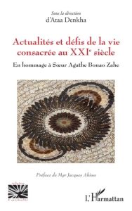 Actualités et défis de la vie consacrée au XXIe siècle. En hommage à Soeur Agathe Bonao Zahe - Denkha Ataa - Ahiwa Jacques Assanvo