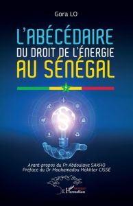 L’abécédaire du droit de l’énergie au Sénégal - Lo Gora - Sakho Abdoulaye - Cissé Mouhamadou Makht