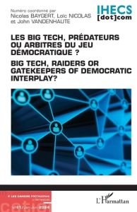 Les Cahiers Protagoras N° 11, juillet 2024 : Les Big Tech, prédateurs ou arbitres du jeu démocratiqu - Baygert Nicolas - Nicolas Loïc - Vandenhaute John