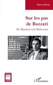 Sur les pas de Buzzati. De Bastiani à la Baliverna - Delmas Pierre