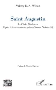 Saint Augustin. Le Christ Médiateur d’après la Lettre contre les païens (Sermon Dolbeau 26) - Wilson Valerry D. A. - Potteau Nicolas