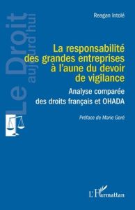 La responsabilité des grandes entreprises à l’aune du devoir de vigilance. Analyse comparée des droi - Intolé Reagan - Goré Marie