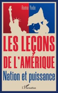 Les lecons de l'Amérique. Nation et puissance - Yade Rama